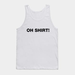 Oh Shirt! Shirt Tank Top